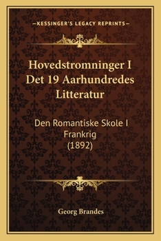 Hovedstromninger I Det 19 Aarhundredes Litteratur: Den Romantiske Skole I Frankrig (1892)