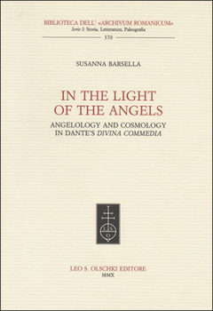 Paperback In the Light of the Angels: Angelology and Cosmology in Dante's Divina Commedia Book