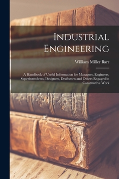 Paperback Industrial Engineering: A Handbook of Useful Information for Managers, Engineers, Superintendents, Designers, Draftsmen and Others Engaged in Book