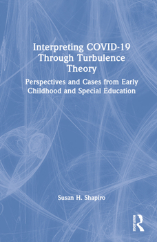 Hardcover Interpreting COVID-19 Through Turbulence Theory: Perspectives and Cases from Early Childhood and Special Education Book