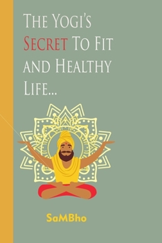 Paperback The Yogi's Secret to Fit and Healthy Life... Book