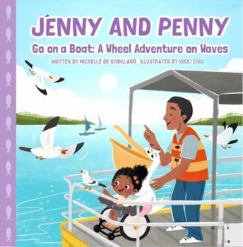 Jenny and Penny Go On A Boat: A Wheel Adventure On Waves (The Wonderful World of Wheelchairs)