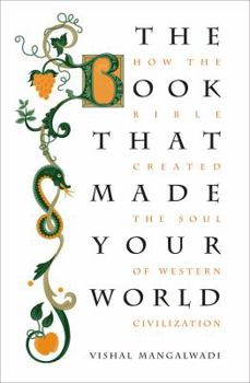 Hardcover Book That Made Your World : How the Bible Created the Soul of Western Civilization Book