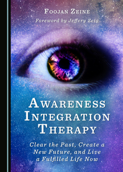 Hardcover Awareness Integration Therapy: Clear the Past, Create a New Future, and Live a Fulfilled Life Now Book