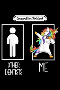 Paperback Composition Notebook: Other Dentists Me Unicorn Dabbing Funny Journal/Notebook Blank Lined Ruled 6x9 100 Pages Book