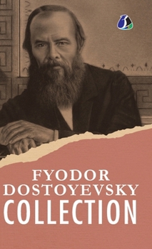 Fyodor Dostoyevsky Classic Collection: White Nights, An Honest Thief, A Novel in Nine Letters, An Unpleasant Predicament, Another Man's Wife, The ... a Ridiculous Man - (Deluxe Hardbound Edition)