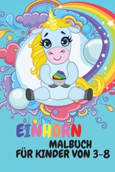 Einhorn Malbuch für Kinder: Einhorn Aktivitätsbuch für Kinder von 3-8 Jahren, Kindermalbuch und Aktivität für zu Hause oder auf Reisen, Das beste Malbuch für Mädchen