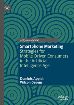 Smartphone Marketing: Strategies for Mobile-Driven Consumers in the Artificial Intelligence Age