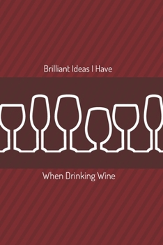 Paperback Brilliant Ideas I Have When Drinking Wine: Notebook Journal 6"x9" Blank Lined Bullet Notebook/Journal Funny Gift Idea For Wine Lovers Adults Book