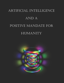 Paperback Artificial Intelligence and a Positive Mandate for Humanity Book