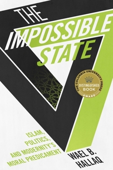 Paperback Impossible State: Islam, Politics, and Modernity's Moral Predicament Book