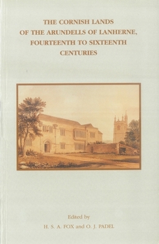The Cornish Lands of the Arundells of Lanherne, Fourteenth to Sixteenth Centuries - Book #41 of the Devon and Cornwall Record Society