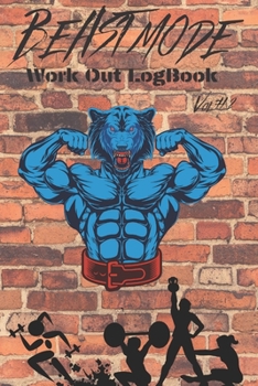 Beast Mode Workout Log Book Vol#2 : Weight Lifting Log: Track Exercise, Reps, Weight, Sets, Measurements and Notes - Weight Lifting Companion Beast Mode Edition