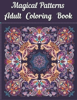 Paperback Magical Patterns Adult Coloring Book: Featuring Stress Relieving Patterns Designs Perfect for Adults Relaxation and Coloring Gift Book Ideas Book