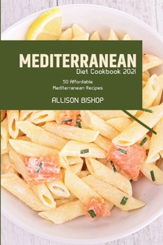 Paperback Mediterranean Diet Cookbook 2021: 50 Affordable Mediterranean Recipes Book