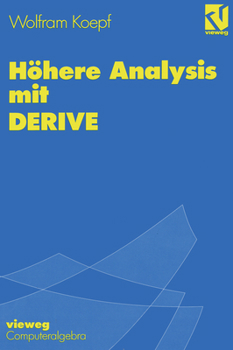 Paperback Höhere Analysis Mit Derive: Mit Zahlreichen Abbildungen, Beispielen Und Übungsaufgaben Sowie Mustersitzungen Mit Derive [German] Book