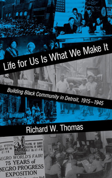 Hardcover Life for Us Is What We Make It: Building Black Community in Detroit, 1915-1945 Book