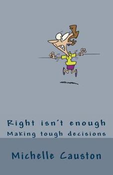 Paperback Right Isn't Enough: Making Tough Decisions Book