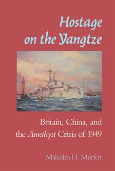 Paperback Hostage on the Yangtze: Britain, China, and the Amethyst Crisis of 1949 Book