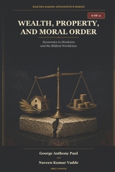 Wealth, Property, and Moral Order: Economics in Hinduism and the Biblical Worldview