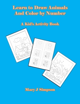Learn to Draw Animals And Color by Number: A Kid’s Activity Book