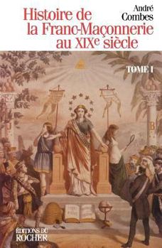 Paperback Histoire de la franc-maçonnerie au XIXe siècle, tome 1 [French] Book
