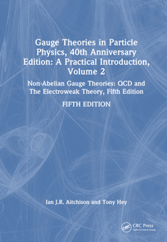Gauge Theories in Particle Physics, 40th Anniversary Edition: A Practical Introduction, Volume 2: Non-Abelian Gauge Theories: QCD and the Electroweak