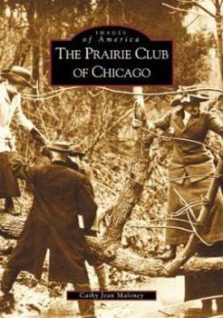 The Prairie Club of Chicago - Book  of the Images of America: Illinois