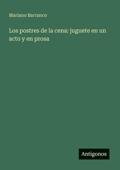 Paperback Los postres de la cena: juguete en un acto y en prosa (Spanish Edition) [Spanish] Book