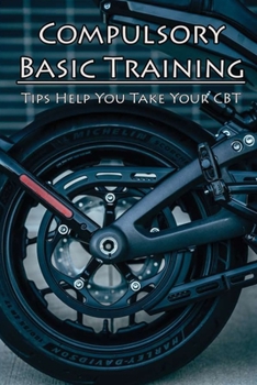 Paperback Compulsory Basic Training: Tips Help You Take Your CBT: How To Balance On A Motorcycle Book