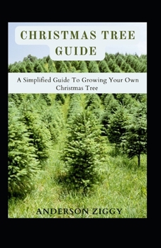 Paperback Christmas Tree Guide: A Simplified Guide To Growing Your Own Christmas Tree [Large Print] Book