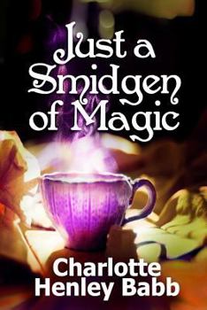 Paperback Just a Smidgen of Magic: Enchantment at the Edge of Mundane Book