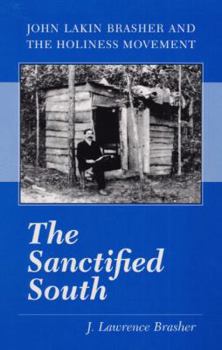 Hardcover The Sanctified South: John Lakin Brasher and the Holiness Movement Book