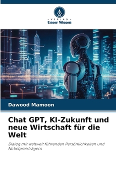 Chat GPT, KI-Zukunft und neue Wirtschaft für die Welt (German Edition)