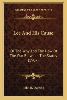 Lee And His Cause Or The Why And The How Of The War Between The States