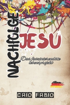 NACHFOLGE JESU: DAS FASZINIERENDSTE LEBENSPROJEKT