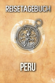 Reisetagebuch Peru: Reisejournal für den Urlaub - inkl. Packliste | Erinnerungsbuch für Sehenswürdigkeiten & Ausflüge | Notizbuch als Geschenk, Abschiedsgeschenk (German Edition)
