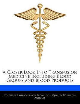 A Closer Look into Transfusion Medicine Including Blood Groups and Blood Products