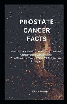 Pr??t?t? C?n??r Facts: The Complete Gu?d? On All Y?u N??d T? Know Ab?ut Prostate Cancer, S?gn?, S?m?t?m?, Diagnosis, Tr??tm?nt And Survival Str?t?g???
