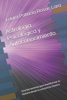 Astrología Psicológica y Autoconocimiento: Una herramienta para transformar tu historia desde la conciencia cósmica (Spanish Edition)