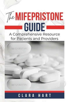 Paperback The Mifepristone Guide: A Comprehensive Resource for Patients and Providers Book