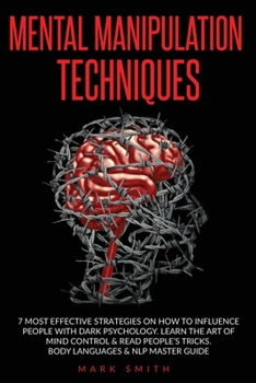 Paperback Mental Manipulation Techniques: 7 Most Effective Strategies on How to Influence People with Dark Psychology. Learn the Art of Mind Control & Read Peop Book