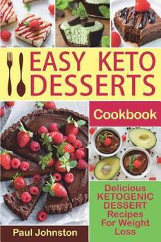 Paperback Easy Keto Desserts Cookbook: Delicious Ketogenic Dessert Recipes For Weight Loss Book