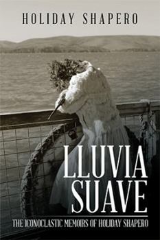 Hardcover Lluvia Suave: The Iconoclastic Memoirs of Holiday Shapero Book Three Book