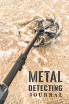 Metal Detecting Journal: Customized Metal Detecting Logbook With Map Pinpoint Section ; Metal Detectorist Log Book For Gold Nuggets Hunting ; Metal ... Journal ; Blank Treasure Hunting Journal