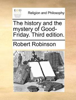 Paperback The History and the Mystery of Good-Friday. Third Edition. Book