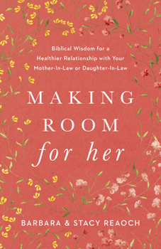 Paperback Making Room for Her: Biblical Wisdom for a Healthier Relationship with Your Mother-In-Law or Daughter-In-Law Book