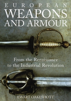 Paperback European Weapons and Armour: From the Renaissance to the Industrial Revolution Book