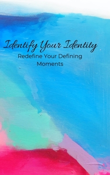 Hardcover Identify Your Identity: Redefine Your Defining Moments Book