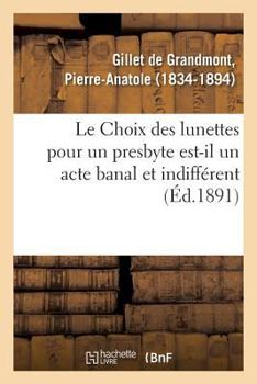 Paperback Le Choix Des Lunettes Pour Un Presbyte Est-Il Un Acte Banal Et Indifférent [French] Book